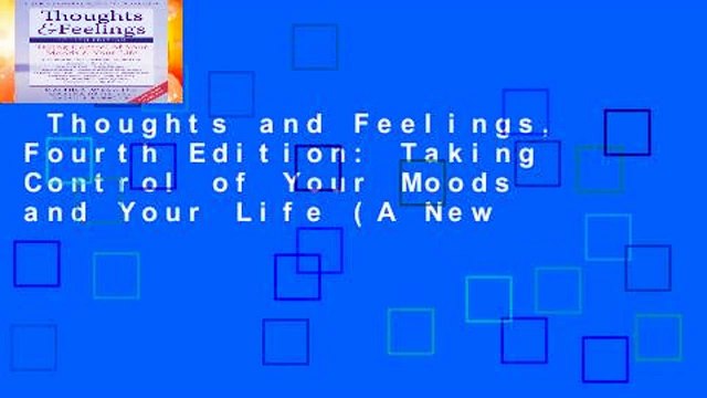 Thoughts and Feelings, Fourth Edition: Taking Control of Your Moods and Your Life (A New