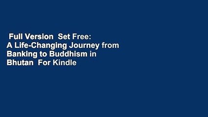 Full Version  Set Free: A Life-Changing Journey from Banking to Buddhism in Bhutan  For Kindle