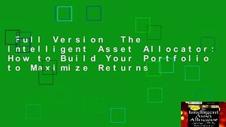 Full Version  The Intelligent Asset Allocator: How to Build Your Portfolio to Maximize Returns