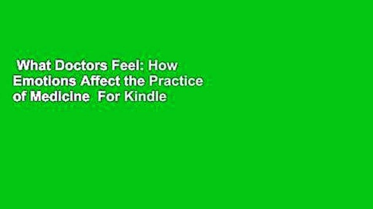 What Doctors Feel: How Emotions Affect the Practice of Medicine  For Kindle