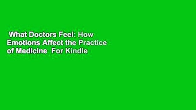 What Doctors Feel: How Emotions Affect the Practice of Medicine For Kindle