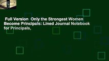 Full Version  Only the Strongest Women Become Principals: Lined Journal Notebook for Principals,