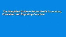 The Simplified Guide to Not-for-Profit Accounting, Formation, and Reporting Complete