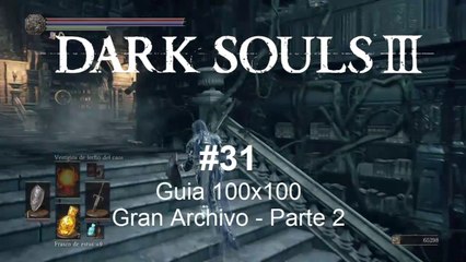 Dark Souls 3  #31. Guia 100x100 Gran Archivo - Parte 2 - CanalRol 2019
