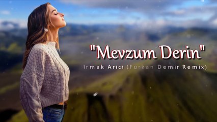Irmak Arıcı - Mevzum Derin (Furkan Demir Remix)
