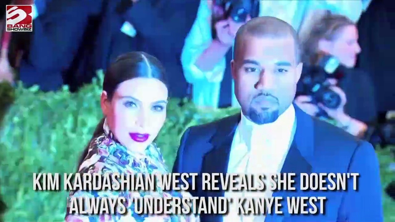 I don't always 'understand' Kanye West - Kim Kardashian West