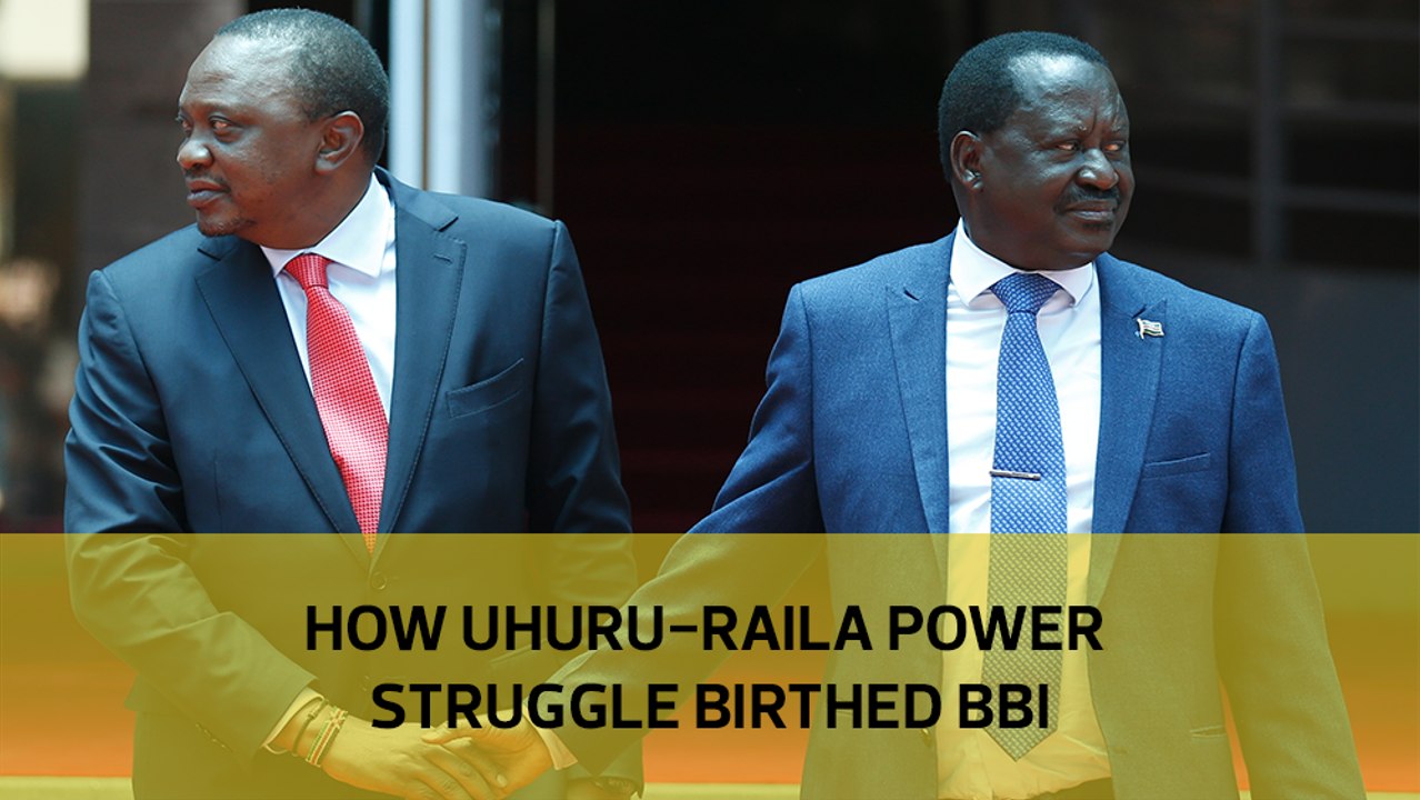 How Uhuru-Raila power struggle birthed BBI