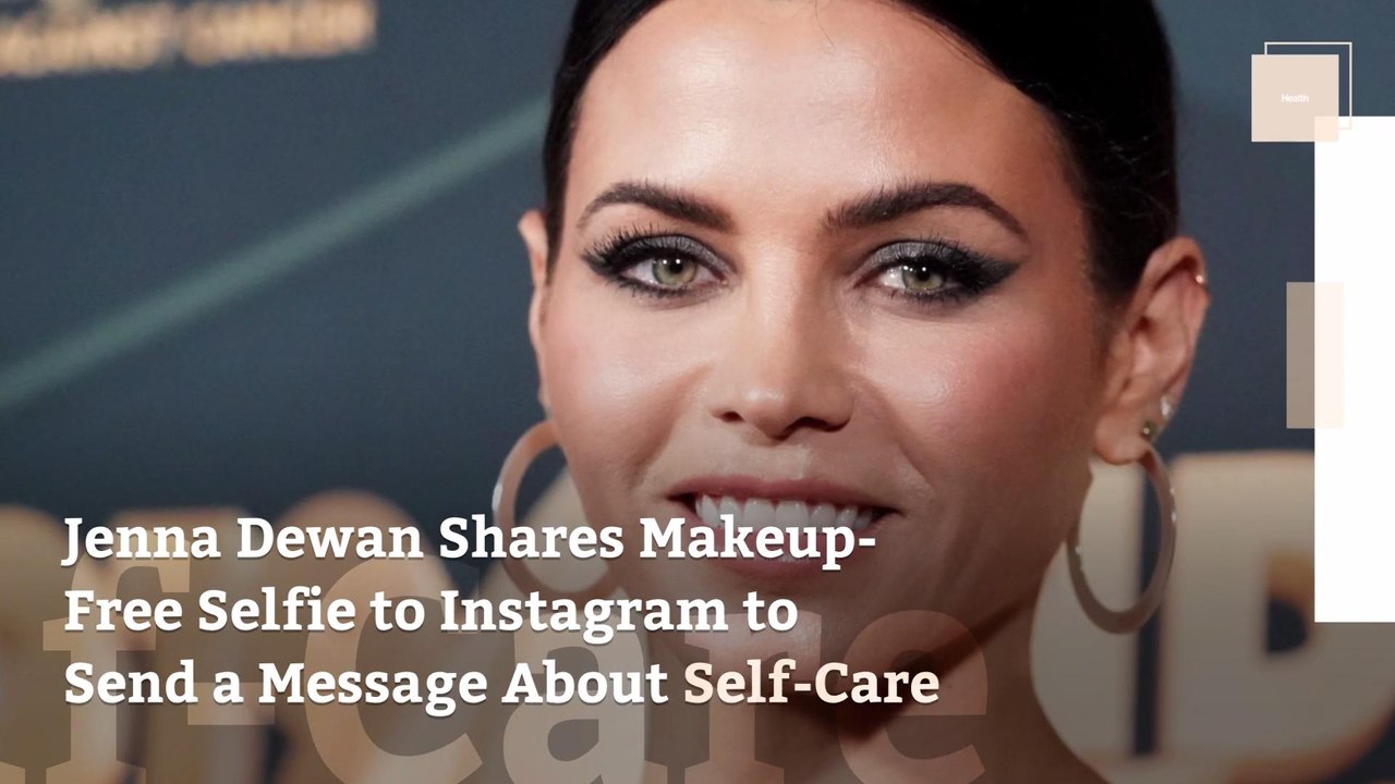 Jenna Dewan Shares Makeup-Free Selfie to Instagram to Send a Message About Self-Care