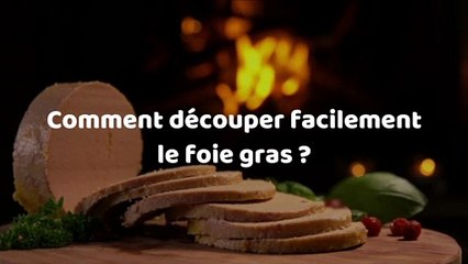 Comment découper facilement le foie gras ?