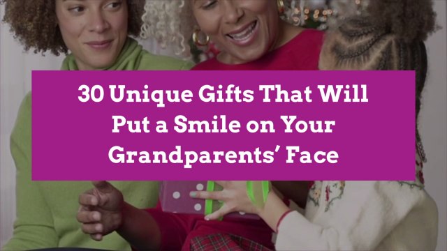 30 Unique Gifts That Will Put a Smile on Your Grandparents’ Face