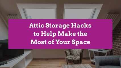 Attic Storage Hacks to Help Make the Most of Your Space