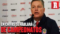 Peláez: 'En Chivas vamos a hablar de campeonatos, no de descenso'