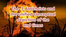 End time prophecies :The 3 Antichrists and the unified concept of the end times (New)