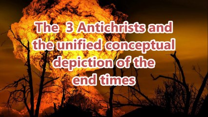 Download Video: End time prophecies :The 3 Antichrists and the unified concept of the end times (New)