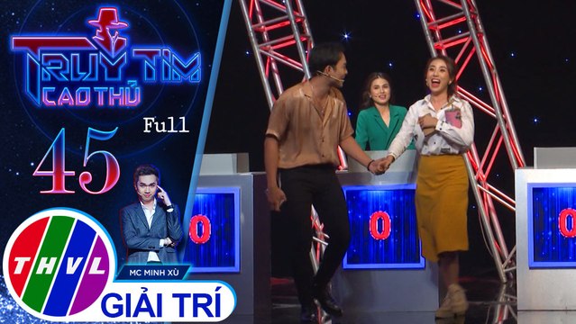 Truy tìm cao thủ - Tập 45: Ca sĩ Miko Lan Trinh, diễn viên Lê Trang, Anh Tú, Phương Hằng