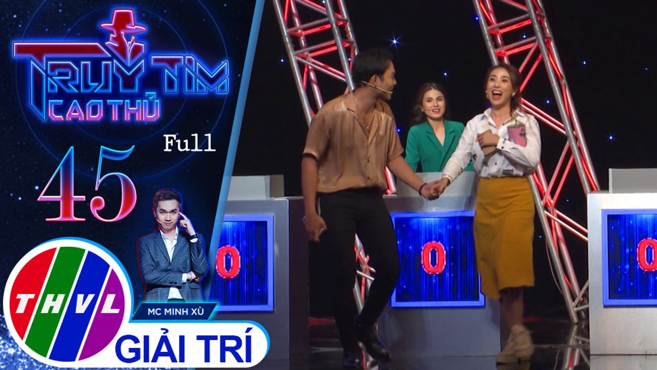 Truy tìm cao thủ - Tập 45: Ca sĩ Miko Lan Trinh, diễn viên Lê Trang, Anh Tú, Phương Hằng