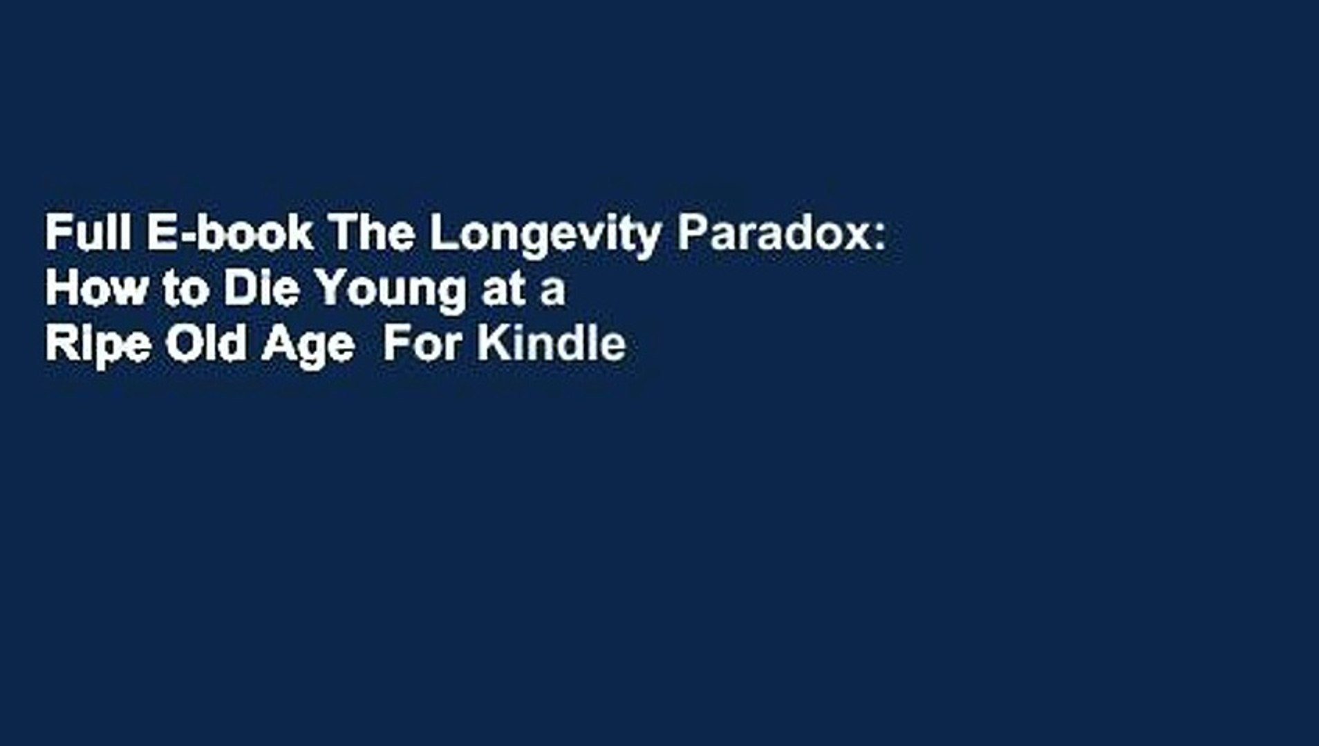 Full E-book The Longevity Paradox: How to Die Young at a Ripe Old Age  For Kindle