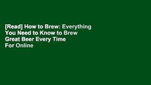 [Read] How to Brew: Everything You Need to Know to Brew Great Beer Every Time  For Online