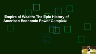 Empire of Wealth: The Epic History of American Economic Power Complete