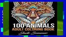 [Read] 100 Animals: An Adult Coloring Book with Lions, Elephants, Owls, Horses, Dogs, Cats, and