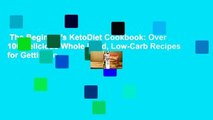 The Beginner's KetoDiet Cookbook: Over 100 Delicious Whole Food, Low-Carb Recipes for Getting in