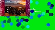 Full E-book That Wild Country: An Epic Journey through the Past, Present, and Future of America s