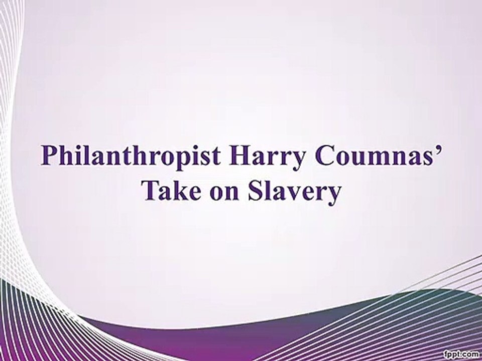 Philanthropist Harry Coumnas’ Take on Slavery