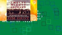 Full E-book Twelve Mighty Orphans: The Inspiring True Story of the Mighty Mites Who Ruled Texas
