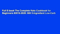 Full E-book The Complete Keto Cookbook for Beginners #2019-2020: 600 5-Ingredient Low-Carb