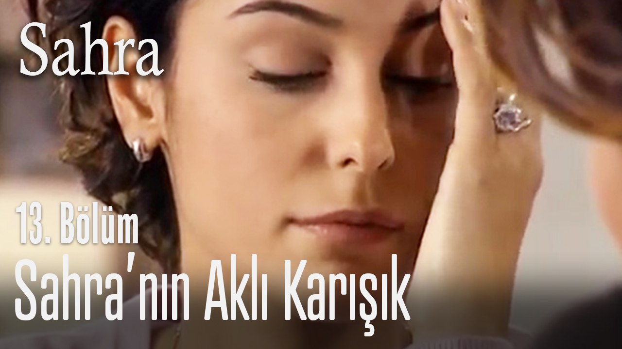 Sahra'nın kararsızlığı - Sahra 13. Bölüm