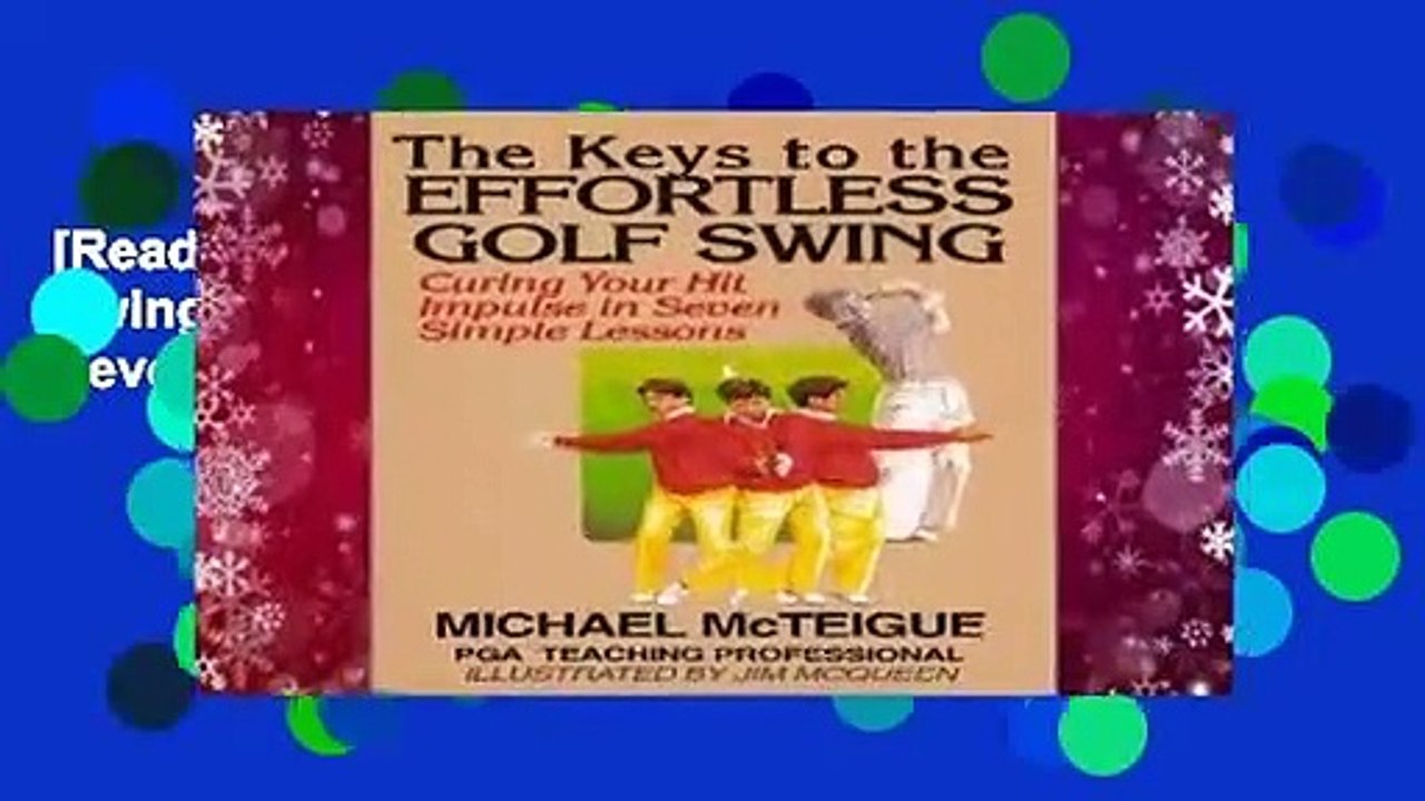 [Read] The Keys to the Effortless Golf Swing: Curing Your Hit Impulse in Seven Simple Lessons