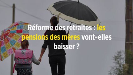 Réforme des retraites : les pensions des mères vont-elles baisser ?