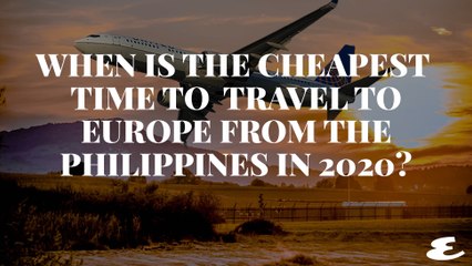 When Is the Cheapest Time to Travel to Europe From the Philippines?