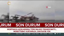 Moritanya açıklarında batan Türk teknesindeki mürettebat kurtarıldı