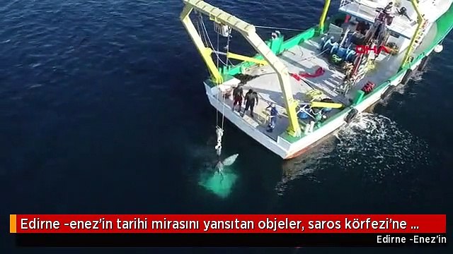 Edirne -enez'in tarihi mirasını yansıtan objeler, saros körfezi'ne batırılıyor