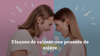3 façons de calmer un accès de colère