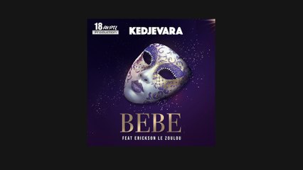 Kedjevara - Bebe Feat. Erickson le Zoulou (Audio Officiel)