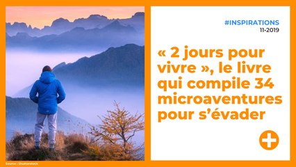 « 2 jours pour vivre », le livre qui compile 34 microaventures pour s’évader