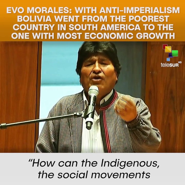 Evo Morales: With Anti-imperialism Bolivia Went From The Poorest Country In