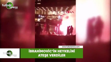 Ibrahimovic'in heykelini ateşe verdiler