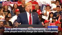 Trump Claims Liberals Want To Rename Thanksgiving During A Wild Florida Rally