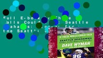 Full E-book If These Walls Could Talk: Seattle Seahawks: Stories from the Seattle Seahawks
