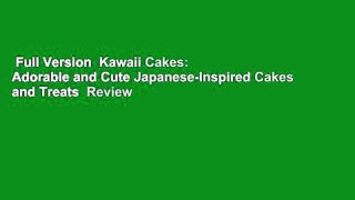 Full Version  Kawaii Cakes: Adorable and Cute Japanese-Inspired Cakes and Treats  Review