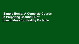 Simply Bento: A Complete Course in Preparing Beautiful Box Lunch Ideas for Healthy Portable