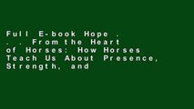 Full E-book Hope . . . From the Heart of Horses: How Horses Teach Us About Presence, Strength, and