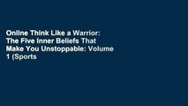 Online Think Like a Warrior: The Five Inner Beliefs That Make You Unstoppable: Volume 1 (Sports