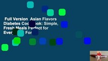 Full Version  Asian Flavors Diabetes Cookbook: Simple, Fresh Meals Perfect for Every Day  For