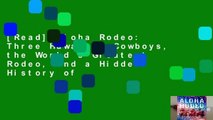 [Read] Aloha Rodeo: Three Hawaiian Cowboys, the World s Greatest Rodeo, and a Hidden History of