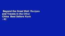 Beyond the Great Wall: Recipes and Travels in the Other China  Best Sellers Rank : #2