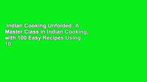 Indian Cooking Unfolded: A Master Class in Indian Cooking, with 100 Easy Recipes Using 10